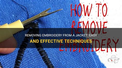 How to Get Embroidery Off: Tips and Strategies for Removing Embroidery