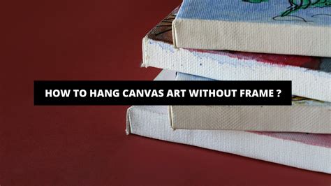 how to hang canvas art without frame: the importance of choosing the right support for your artwork